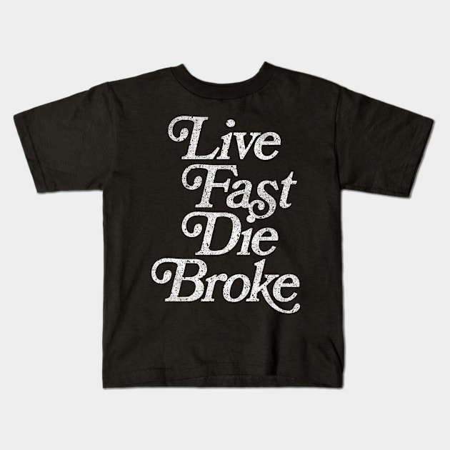 Live Fast, Die Broke / Retro Styled Faded Typography Design Kids T-Shirt by DankFutura